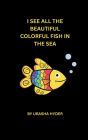 I See All The Beautiful Colorful Fish In The Sea