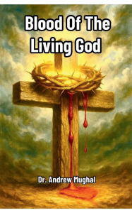Title: Blood Of The Living God: Payment for Humanity's , Author: Dr. Andrew Mughal