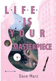 Title: Life Is Your Masterpiece, Author: Dave Marz