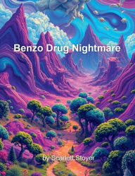 Title: Benzo Drug Nightmare, Author: Scarlett Stoyer