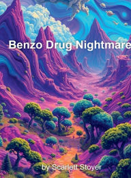 Title: Benzo Drug Nightmare, Author: Scarlett Stoyer