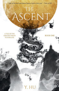 Title: The Ascent: A Tale of the Greatest Pirate To Ever Live, Author: Y. Hu