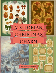 Title: Victorian Christmas Charm: A Cut-and-Collage Collection of Festive Ephemera, Author: Golden Era Press