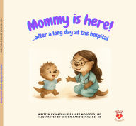 Title: Mommy Is Here! After a Long Day at the Hospital, Author: Nathalie Suarez Moscoso