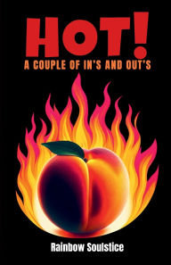 Title: HOT!: A COUPLE OF IN'S AND OUT'S, Author: Rainbow Soulstice