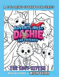 Title: The Adventures of Dashie and Friends: A Coloring Storybook Series:They Lost Kitten, Author: Micah R. Guidry