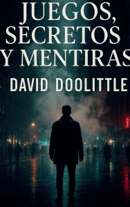 Title: Juegos, Secretos y Mentiras, Author: David Doolittle