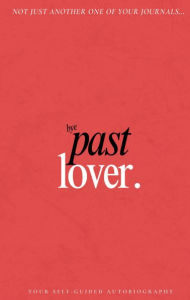 Title: Past Lover Journal: Your Self-Guided Autobiography, Author: Nia Nicole Ashley