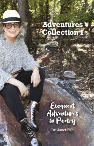 Title: Eloquent Adventures in Poetry: Collection I, Author: Janet Fish
