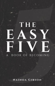 Title: The Easy Five: A Book of Becoming, Author: Nainoa Gibson