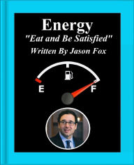Title: Energy Eat and Be Satisfied, Author: Jason Fox
