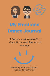 Title: My Emotions Dance Journal: A fun journal to help kids move, draw, and talk about feelings!, Author: Veronica Vasquez