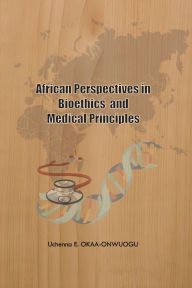 Title: African Perspectives in Bioethics and Medical Principles, Author: Uchenna E. OKAA-ONWUOGU