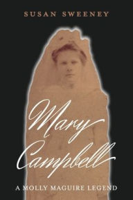 Title: Mary Campbell a Molly Maguire Legend, Author: Susan Sweeney