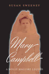 Title: Mary Campbell A Molly Maguire Legend, Author: Susan Sweeney
