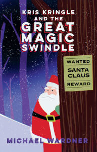 Title: Kris Kringle and the Great Magic Swindle, Author: Michael Wardner