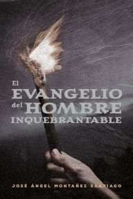Title: El Evangelio del Hombre Inquebrantable, Author: Jose Montanez