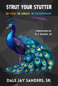 Title: Strut Your Stutter: Be You! Be Great! Be Determined!, Author: Dale Jay Sanders
