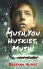 Mush, You Huskies, Mush!