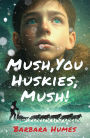 Mush, You Huskies, Mush!