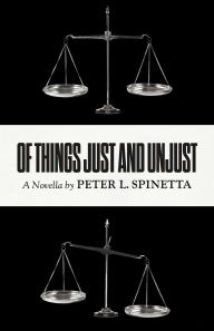 Title: Of Things Just and Unjust, Author: Peter L Spinetta