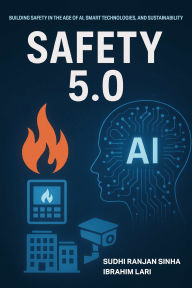 Title: Safety 5.0: Building safety in the age of AI, smart technologies, and sustainability, Author: Sudhi Ranjan Sinha
