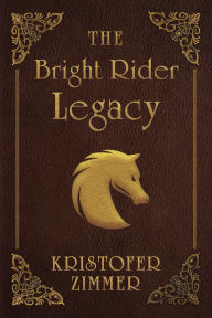 Title: The Bright Rider Legacy, Author: Kristofer Zimmer