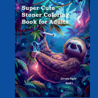 Title: Super Cute Stoner Coloring Book for Adults: Book One:, Author: Lorraine Taylor