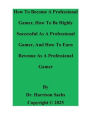 How To Become A Professional Gamer, How To Be Successful As A Professional Gamer, And How To Earn Revenue As A Gamer