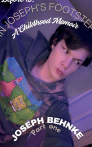 Title: Before 18: In Joseph's Footsteps - A Childhood Memoir:What I Lived Through Before I Was Even Grown, Author: Joseph Behnke