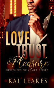 Title: Love, Trust, & Pleasure, Author: Kai Leakes