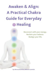 Title: Awaken & Align: A Practical Chakra Guide for Everyday Healing:, Author: Gloria Jensenius