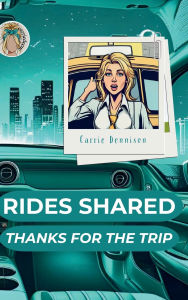 Title: Rides Shared: Thanks for the Trip, Author: Carrie Dennison