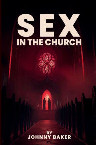 Title: Sex In The Church, Author: Johnny Baker