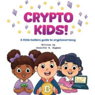 Title: Crypto Kids! A Little Hodler's Guide to Cryptocurrency, Author: Jennifer Hughes