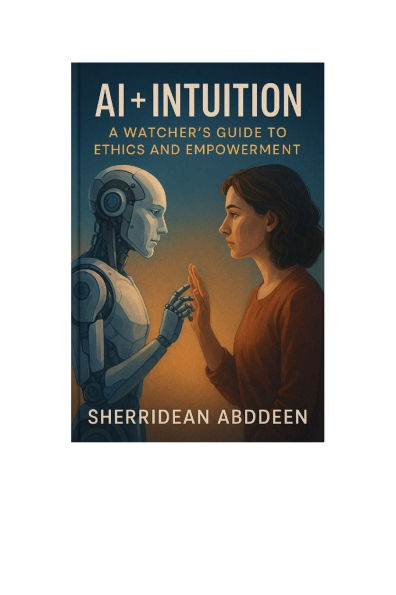 AI + Intuition: A Watcher's Guide to Ethics and Empowerment: