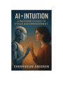 AI + Intuition: A Watcher's Guide to Ethics and Empowerment: