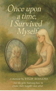 Title: Once Upon A Time I Survived Myself, Author: Rylin Rossano