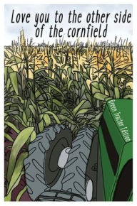 Title: I Love You To The Other Side Of The Cornfield, Author: Aunt Shelly