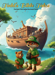 Title: Todd's Bible Tales: The Boat That Sailed the Great Flood, Author: Kari Ann Carter