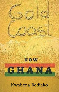 Title: Goldcoast Now Ghana, Author: Kwabena Bediako