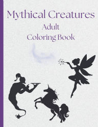 Title: Mythical Creatures Adult Coloring Book: A Magical Journey Through Legendary Beasts, Author: Becka Ann