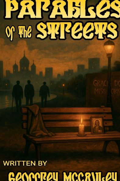 Parables of the Streets: A collection of story rooted in the streets and the spirir