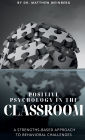 POSITIVE PSYCHOLOGY IN THE CLASSROOM REVISITED: A Strengths-Based Approach to Behavioral Challenges in Education