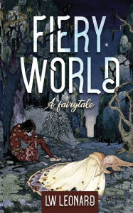 Title: Fiery World: A Fairytale, Author: LW Leonard