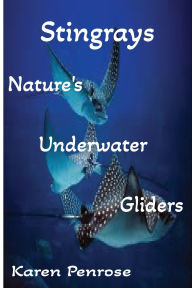 Title: Stingrays: Nature's Underwater Gliders:A Kid's Guide to Stingrays / Ocean Animals and Conservation / Marine Life / Science / Educational, Author: Karen Penrose