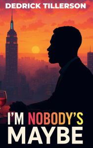 Title: I'm Nobody's Maybe, Author: Dedrick Tillerson