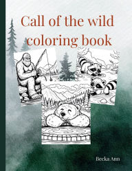 Title: Call of the Wild Coloring Book: From Bigfoot to Bear Bring the Wild to Life!, Author: Becka Ann
