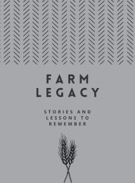 Title: Farm Legacy: Stories and Lessons to Remember, Author: Craig Dick