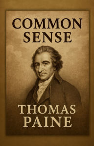 Title: Common Sense: A Revolutionary Classic That Still Speaks Loudly Today, Author: Thomas Paine